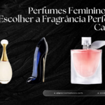 Perfumes Femininos: Como Escolher a Fragrância Perfeita Para Cada Estilo