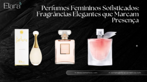 Perfumes Femininos Sofisticados: Fragrâncias Elegantes que Marcam Presença